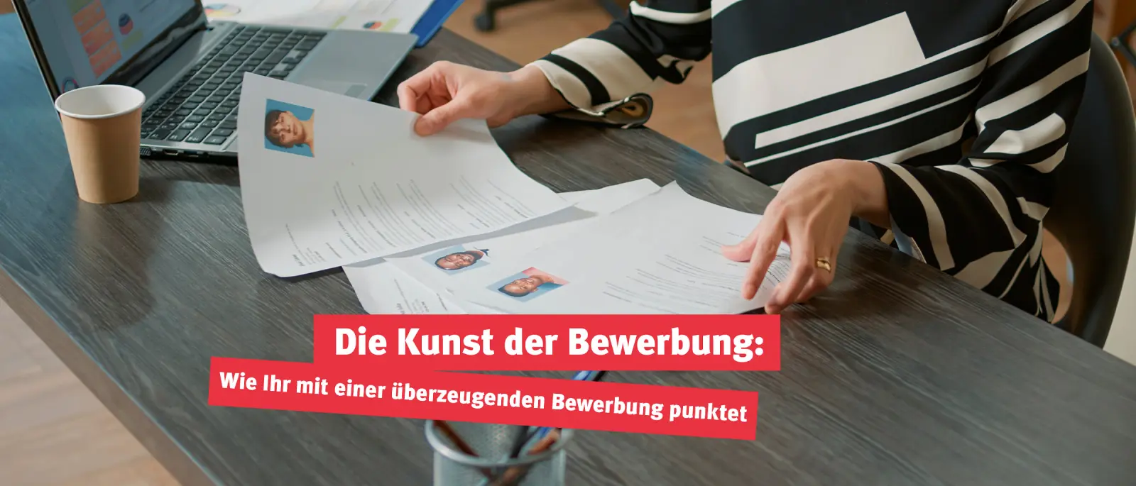 Die Kunst der Bewerbung: Wie Ihr mit einer überzeugenden Bewerbung punktet