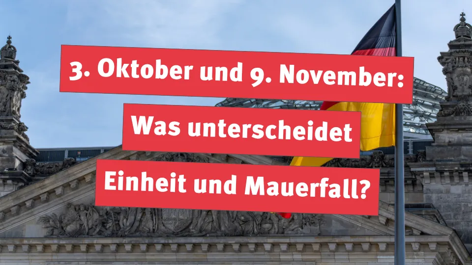 3. Oktober und 9. November: Was unterscheidet Einheit und Mauerfall?