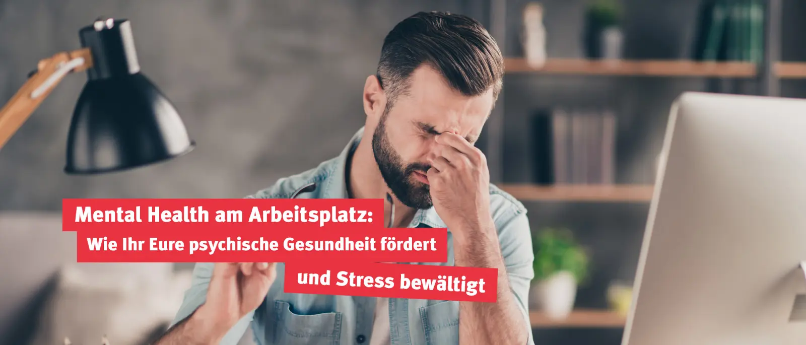 Mental Health am Arbeitsplatz: Wie Ihr Eure psychische Gesundheit fördert und Stress bewältigt