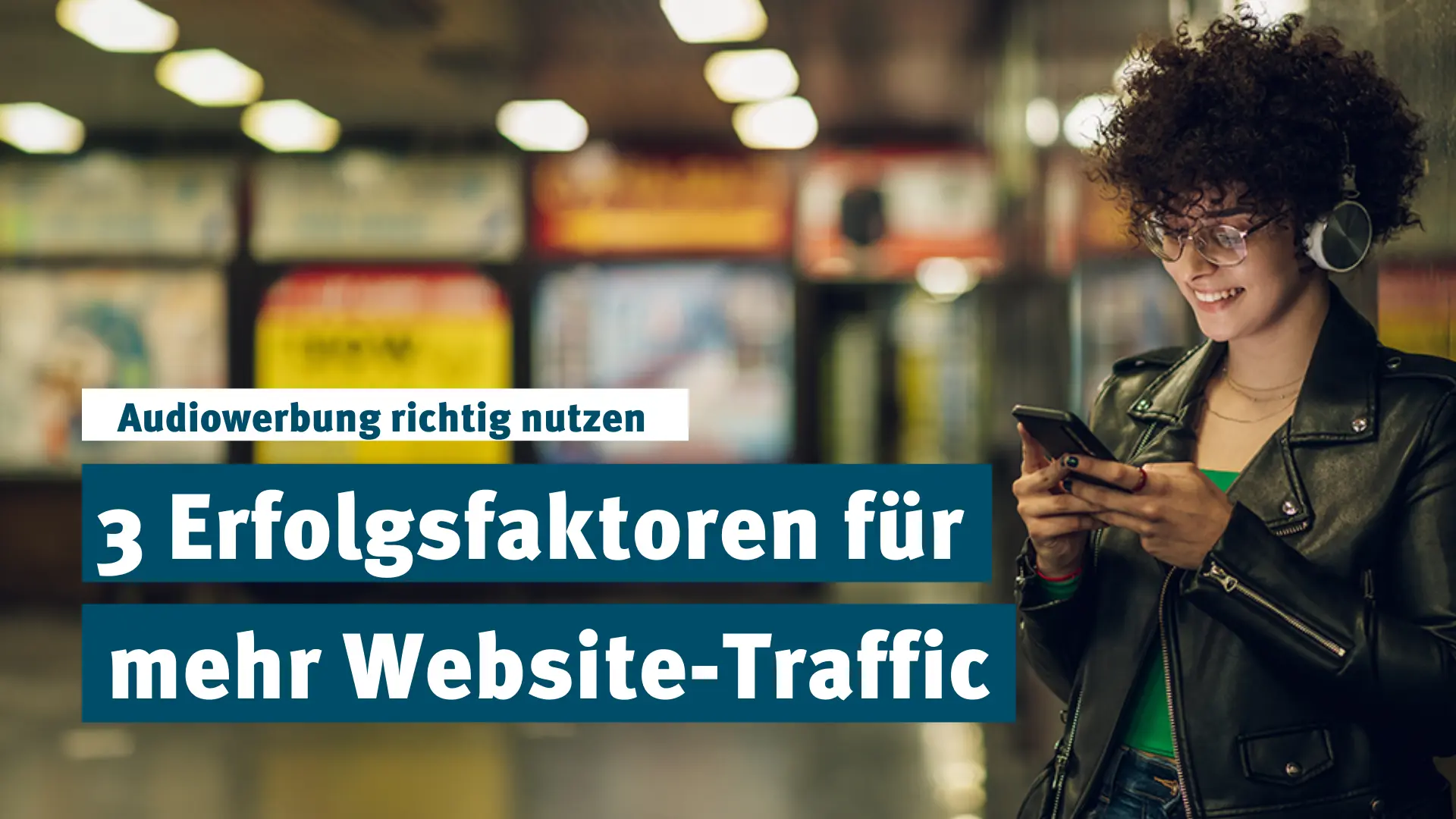 Audiowerbung richtig nutzen: Die 3 geheimen Erfolgsfaktoren für mehr Klicks