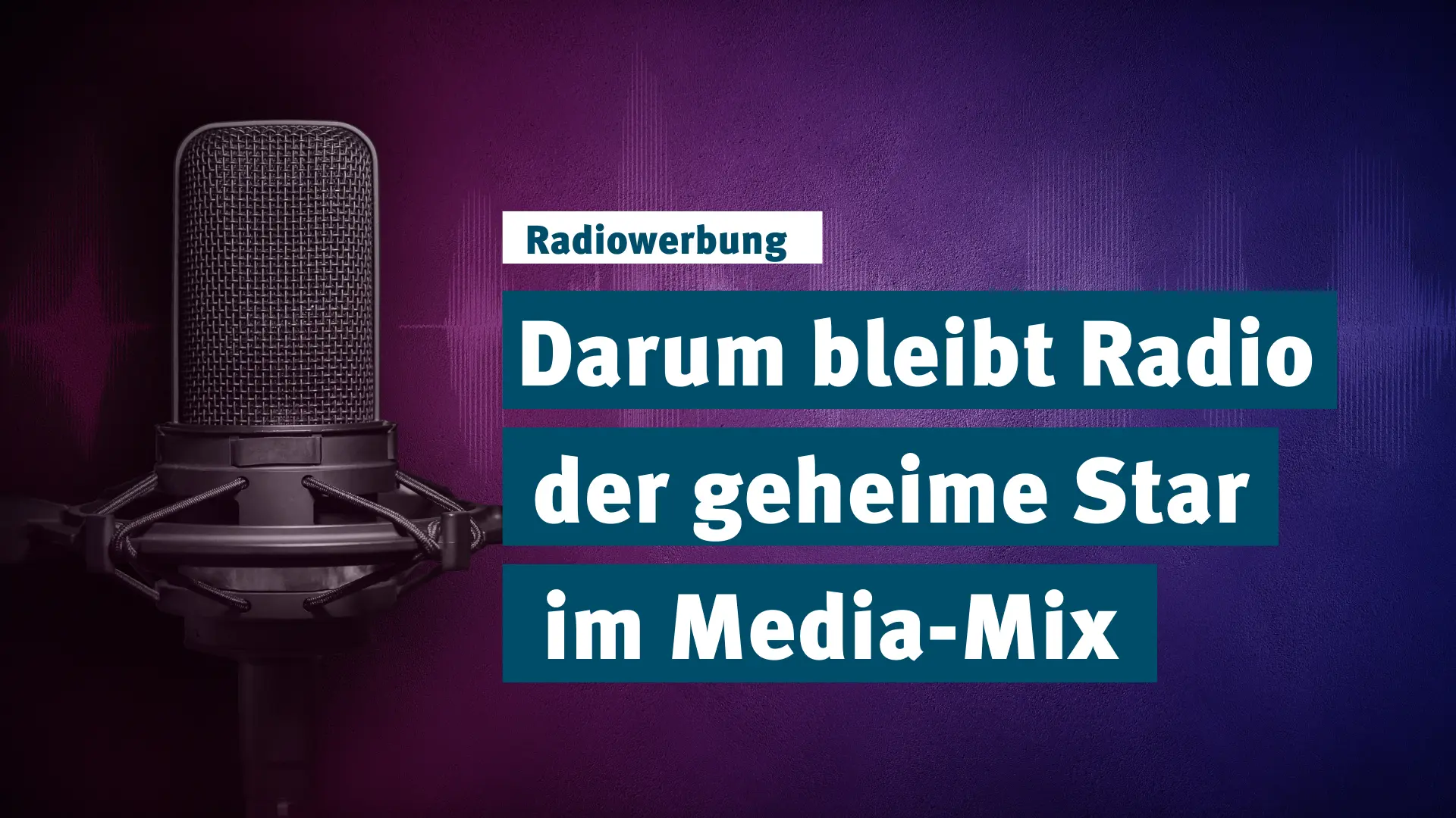 Radiowerbung: Darum bleibt Radio der geheime Star im Marketing-Mix
