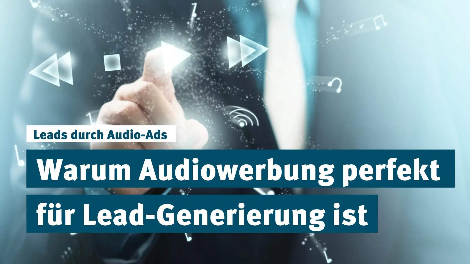 Lead-Generierung durch Audio-Ads: Emotional, effektiv und nachhaltig