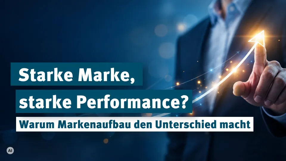 Markenaufbau & Performance-Marketing: Warum beides zählt