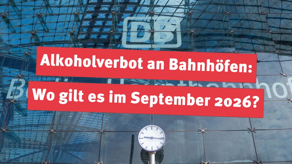 Alkoholverbot an Bahnhöfen: Wo gilt es im September 2026?