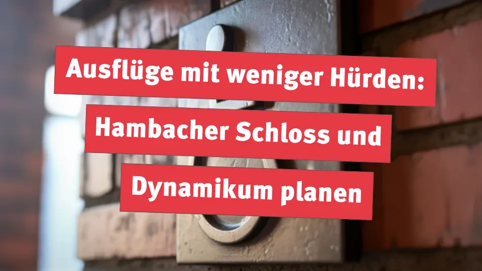 Ausflüge mit weniger Hürden: Hambacher Schloss und Dynamikum planen