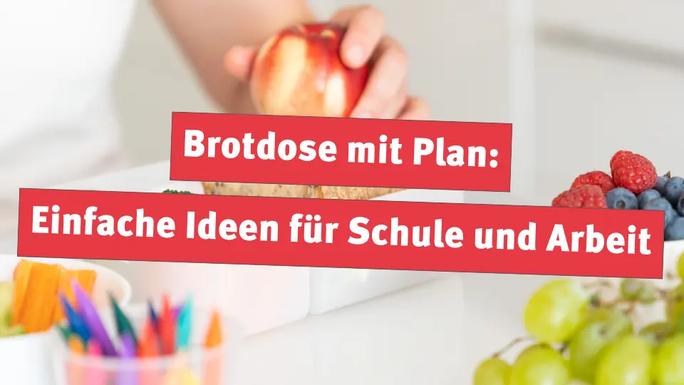 Brotdose mit Plan: Einfache Ideen für Schule und Arbeit