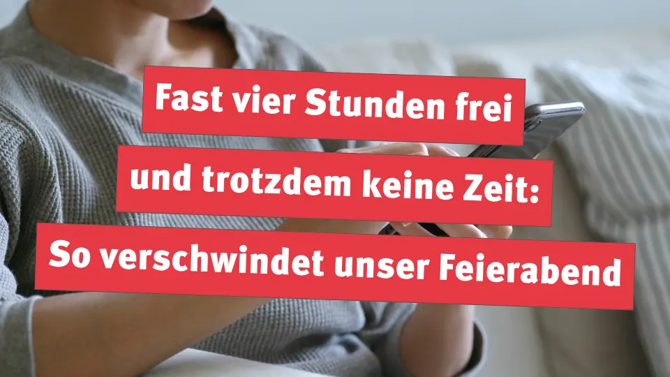 Fast vier Stunden frei und trotzdem keine Zeit: So verschwindet unser Feierabend
