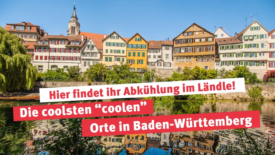 Die coolsten "coolen" Orte in Baden-Württemberg!