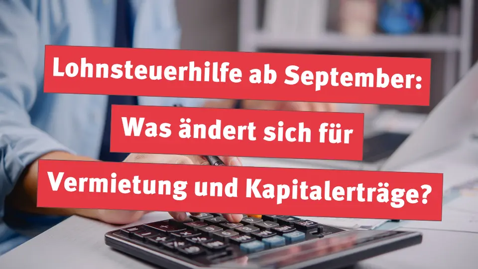 Lohnsteuerhilfe ab September: Was ändert sich für Vermietung und Kapitalerträge?
