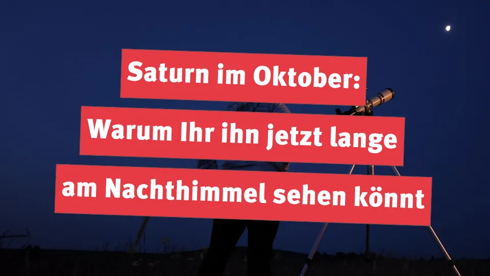 Saturn im Oktober: Warum Ihr ihn jetzt lange am Nachthimmel sehen könnt