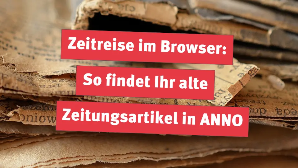 Zeitreise im Browser: So findet Ihr alte Zeitungsartikel in ANNO